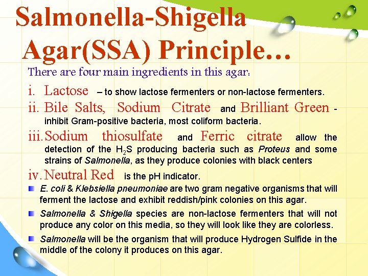 Salmonella-Shigella Agar(SSA) Principle… There are four main ingredients in this agar: i. Lactose –