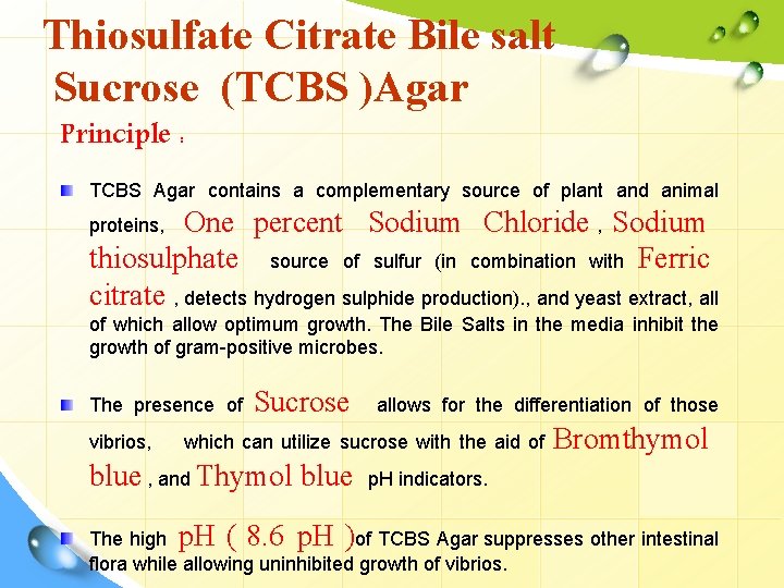 Thiosulfate Citrate Bile salt Sucrose (TCBS )Agar Principle : TCBS Agar contains a complementary