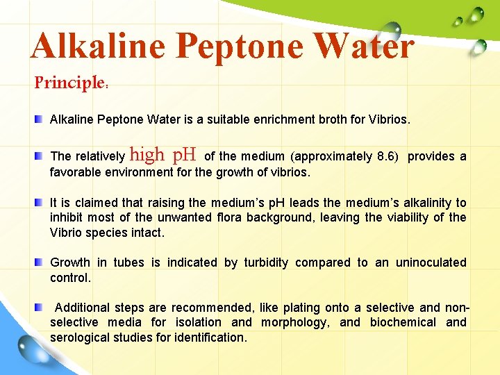 Alkaline Peptone Water Principle: Alkaline Peptone Water is a suitable enrichment broth for Vibrios.