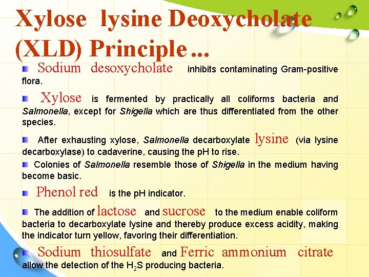 Xylose lysine Deoxycholate (XLD) Principle. . . Sodium desoxycholate inhibits contaminating Gram-positive flora. Xylose