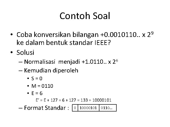 Contoh Soal • Coba konversikan bilangan +0. 0010110. . x 29 ke dalam bentuk