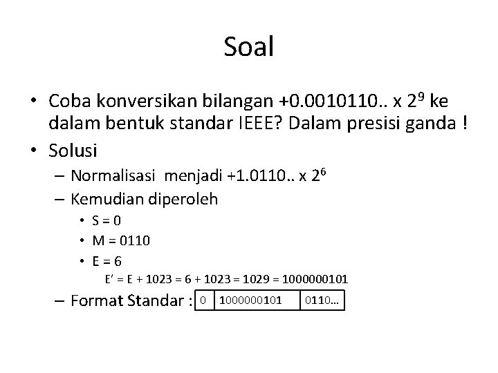 Soal • Coba konversikan bilangan +0. 0010110. . x 29 ke dalam bentuk standar