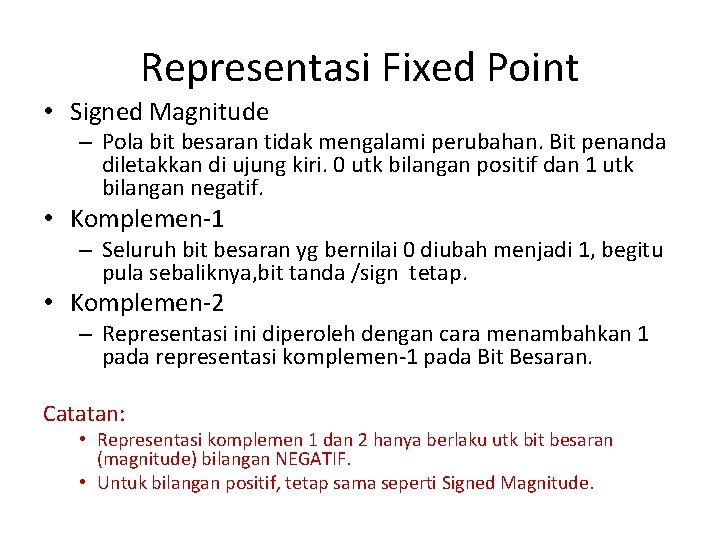 Representasi Fixed Point • Signed Magnitude – Pola bit besaran tidak mengalami perubahan. Bit