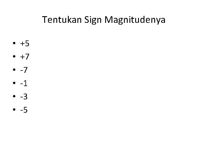 Tentukan Sign Magnitudenya • • • +5 +7 -7 -1 -3 -5 
