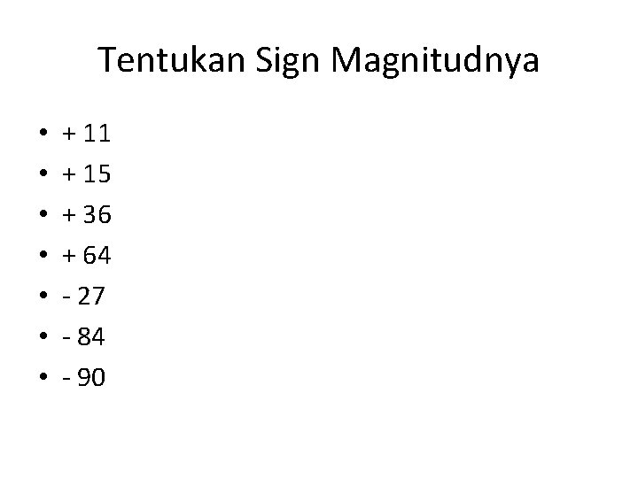 Tentukan Sign Magnitudnya • • + 11 + 15 + 36 + 64 -