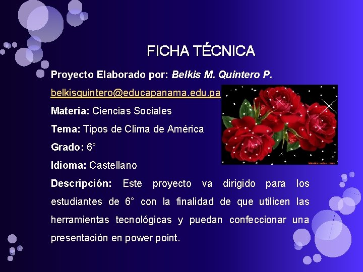 FICHA TÉCNICA Proyecto Elaborado por: Belkis M. Quintero P. belkisquintero@educapanama. edu. pa Materia: Ciencias