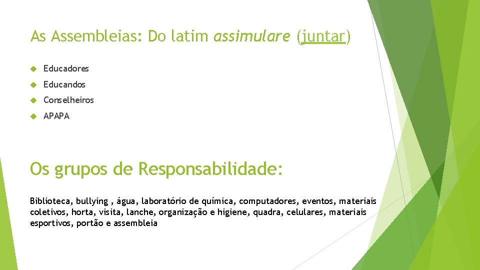 As Assembleias: Do latim assimulare (juntar) Educadores Educandos Conselheiros APAPA Os grupos de Responsabilidade: