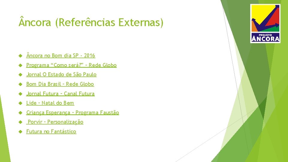  ncora (Referências Externas) ncora no Bom dia SP - 2016 Programa “Como será?