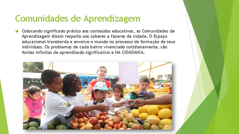 Comunidades de Aprendizagem Colocando significado prático aos conteúdos educativos, as Comunidades de Aprendizagem dizem