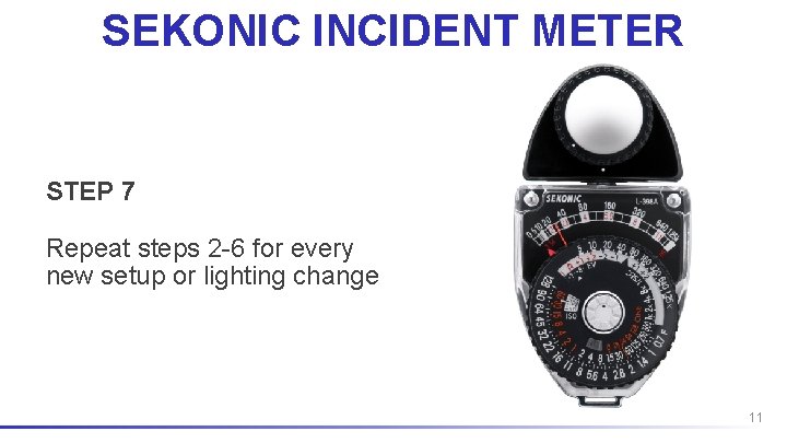 SEKONIC INCIDENT METER STEP 7 Repeat steps 2 -6 for every new setup or