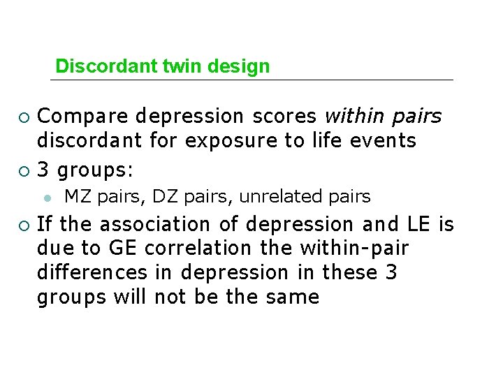 Discordant twin design Compare depression scores within pairs discordant for exposure to life events