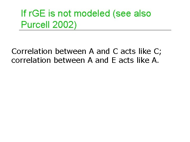 If r. GE is not modeled (see also Purcell 2002) Correlation between A and