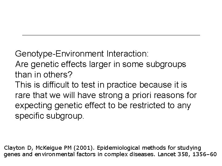 Genotype-Environment Interaction: Are genetic effects larger in some subgroups than in others? This is