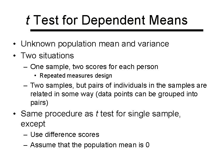 t Test for Dependent Means • Unknown population mean and variance • Two situations
