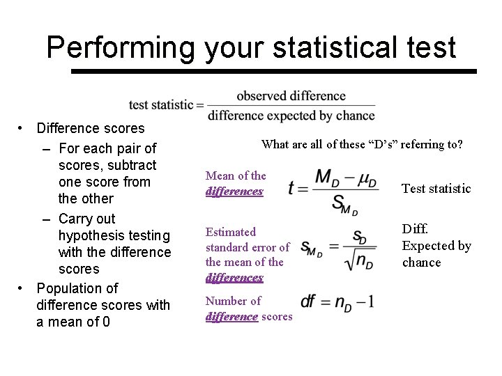 Performing your statistical test • Difference scores – For each pair of scores, subtract