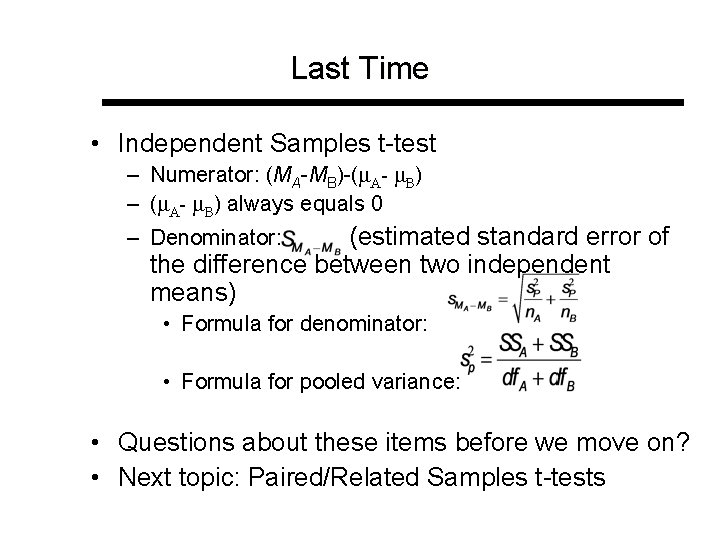 Last Time • Independent Samples t-test – Numerator: (MA-MB)-(μA- μB) – (μA- μB) always