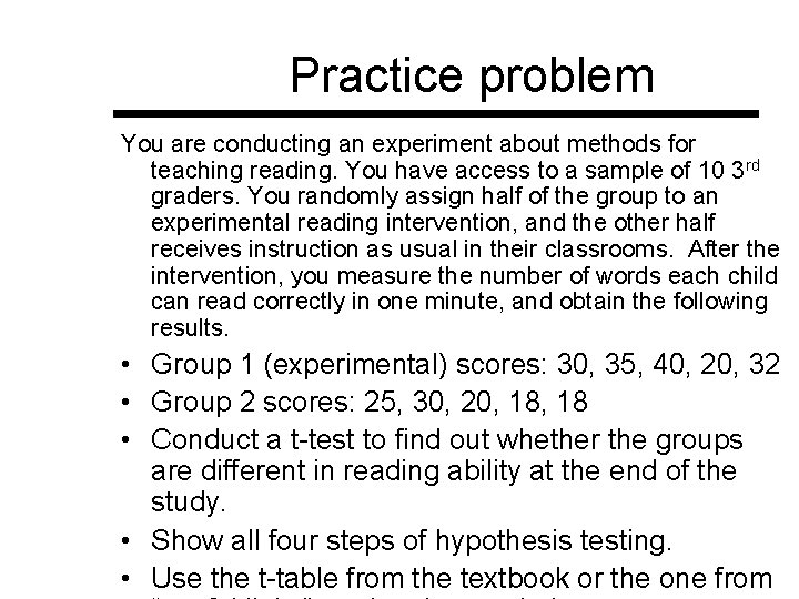 Practice problem You are conducting an experiment about methods for teaching reading. You have