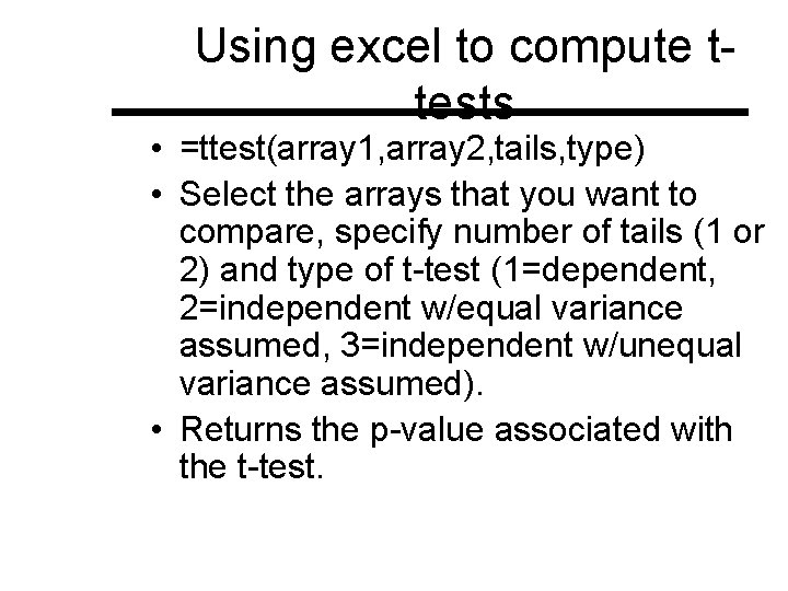 Using excel to compute ttests • =ttest(array 1, array 2, tails, type) • Select