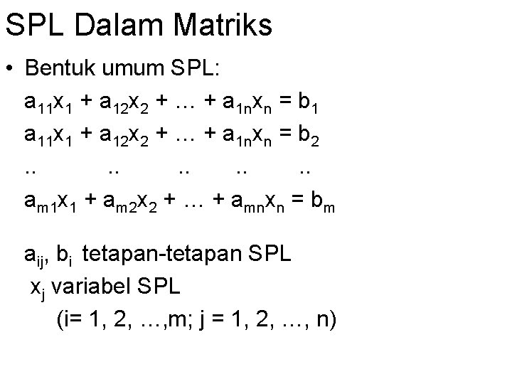 SPL Dalam Matriks • Bentuk umum SPL: a 11 x 1 + a 12