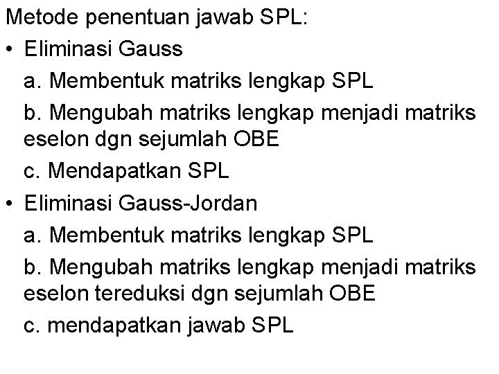 Metode penentuan jawab SPL: • Eliminasi Gauss a. Membentuk matriks lengkap SPL b. Mengubah