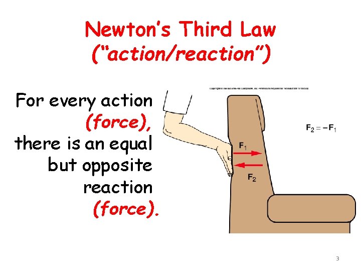 Newton’s Third Law (“action/reaction”) For every action (force), there is an equal but opposite