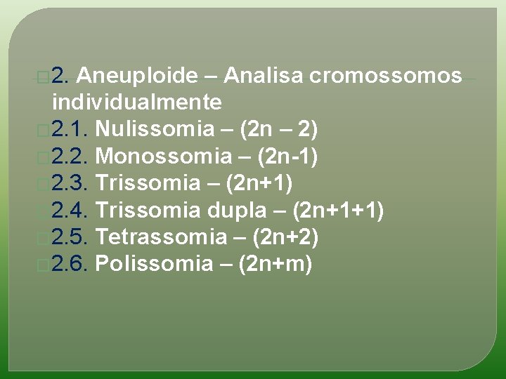 � 2. Aneuploide – Analisa cromossomos individualmente � 2. 1. Nulissomia – (2 n