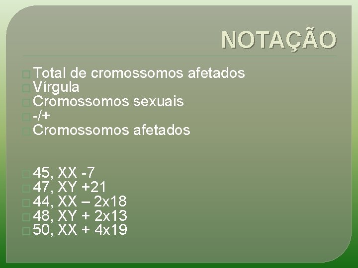 NOTAÇÃO � Total de cromossomos afetados � Vírgula � Cromossomos sexuais � -/+ �