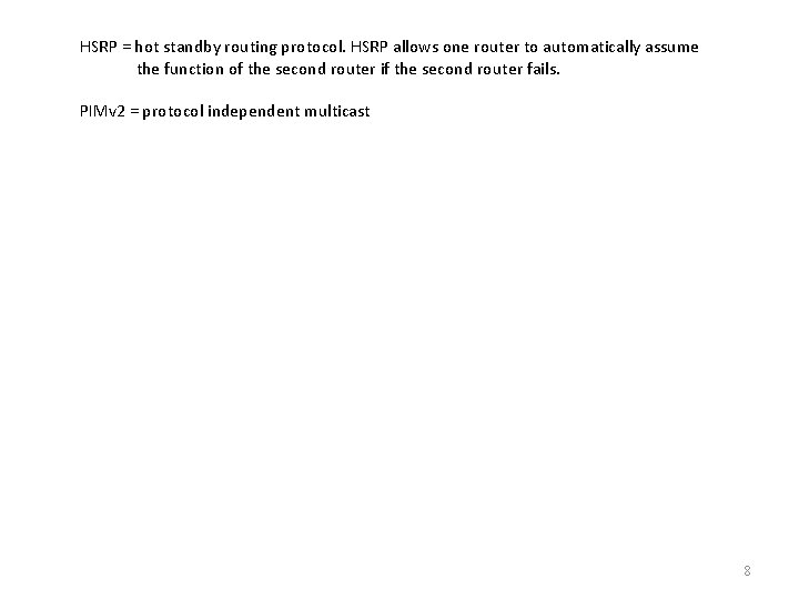 HSRP = hot standby routing protocol. HSRP allows one router to automatically assume the
