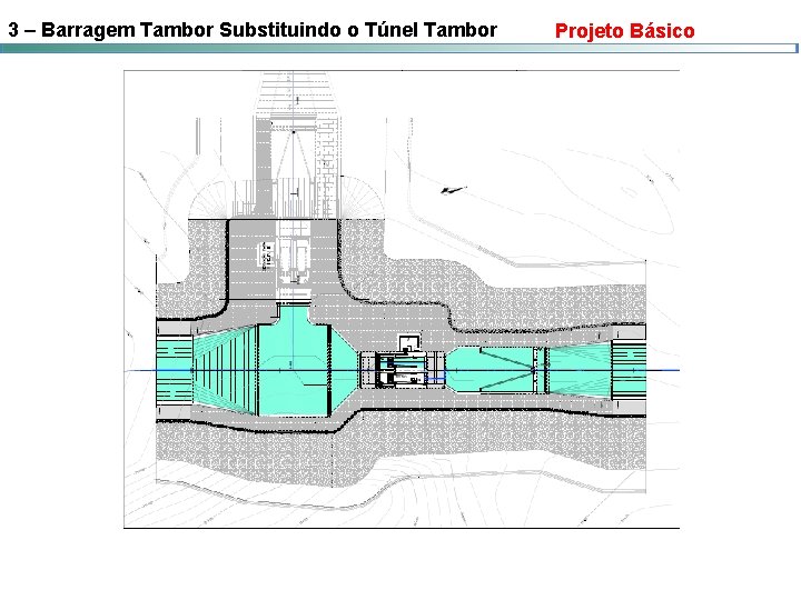 3 – Barragem Tambor Substituindo o Túnel Tambor Projeto Básico 