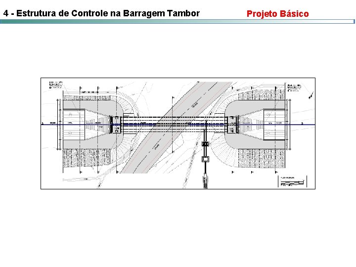 4 - Estrutura de Controle na Barragem Tambor Projeto Básico 