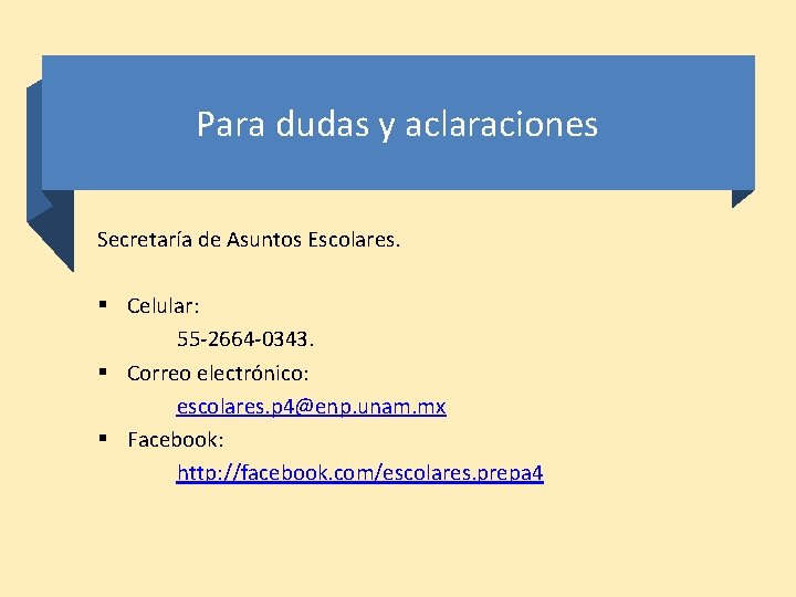 Para dudas y aclaraciones Secretaría de Asuntos Escolares. § Celular: 55 -2664 -0343. §