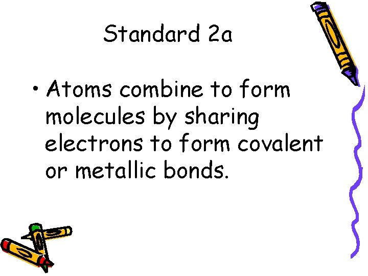 Standard 2 a • Atoms combine to form molecules by sharing electrons to form