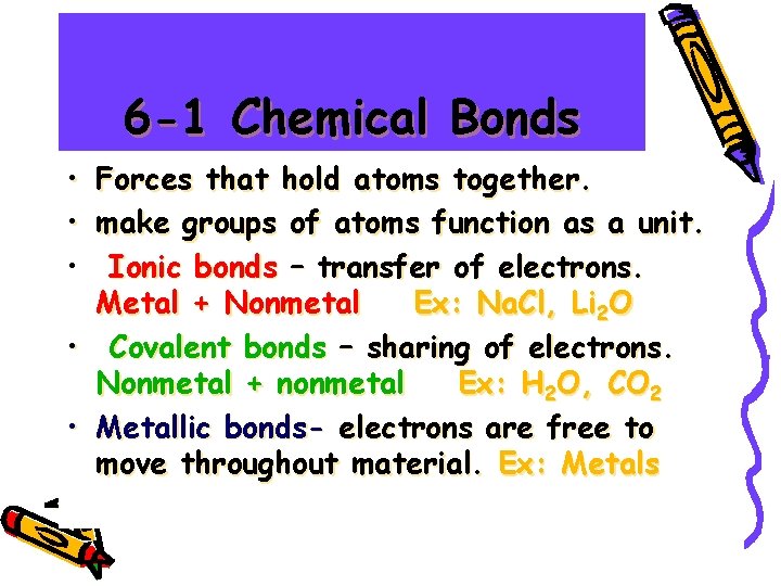 6 -1 Chemical Bonds • • • Forces that hold atoms together. make groups