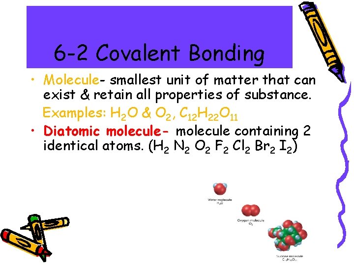 6 -2 Covalent Bonding • Molecule- smallest unit of matter that can exist &