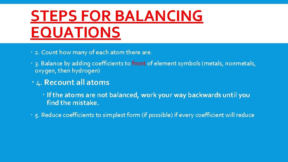 STEPS FOR BALANCING EQUATIONS 2. Count how many of each atom there are. 3.