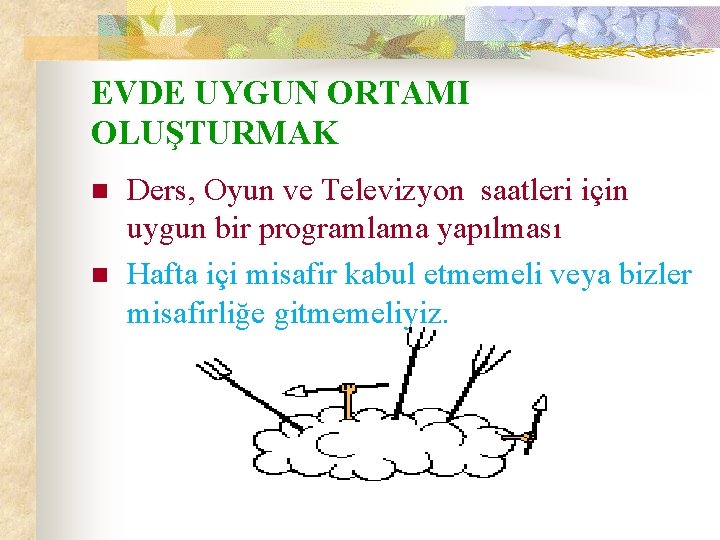 EVDE UYGUN ORTAMI OLUŞTURMAK n n Ders, Oyun ve Televizyon saatleri için uygun bir