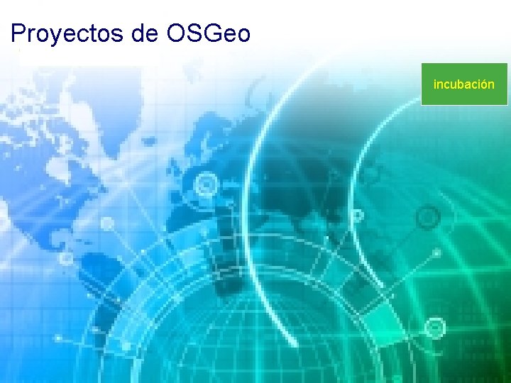 Proyectos de OSGeo incubación 