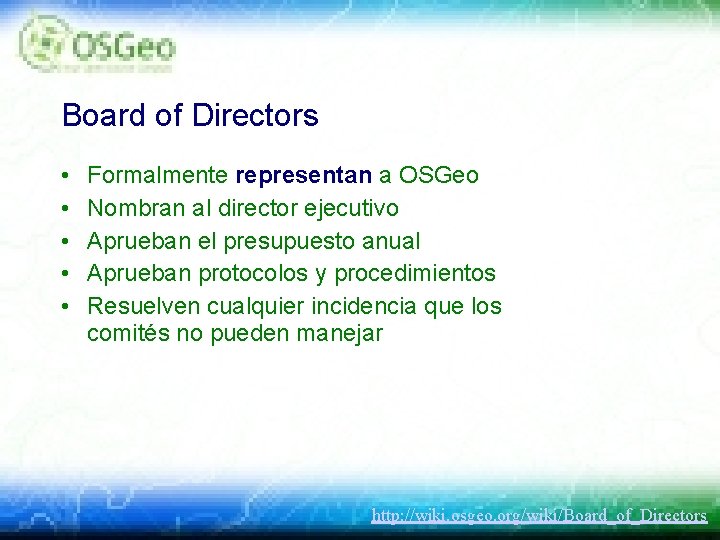 Board of Directors • • • Formalmente representan a OSGeo Nombran al director ejecutivo