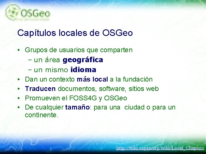 Capítulos locales de OSGeo • Grupos de usuarios que comparten – un área geográfica