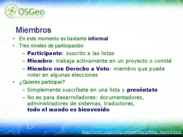 Miembros • En este momento es bastante informal • Tres niveles de participación –