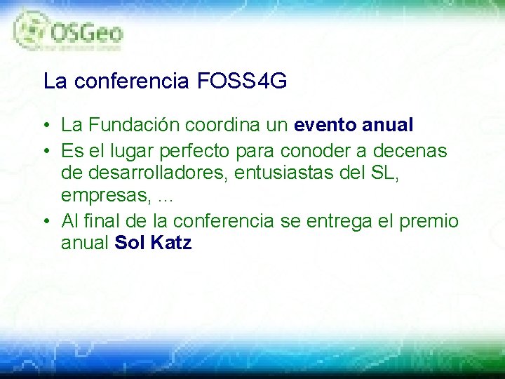 La conferencia FOSS 4 G • La Fundación coordina un evento anual • Es