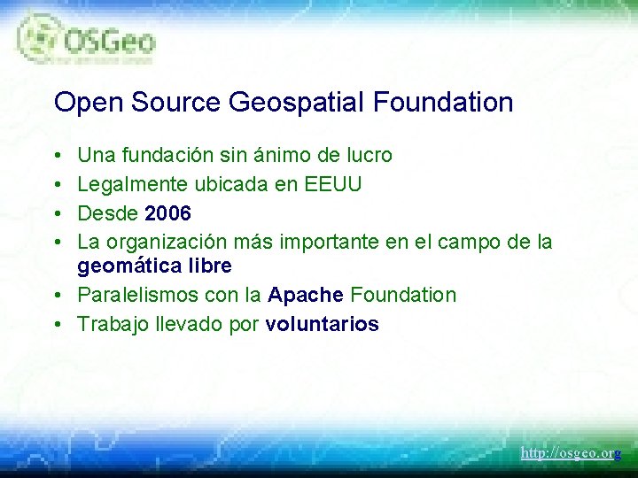 Open Source Geospatial Foundation • • Una fundación sin ánimo de lucro Legalmente ubicada