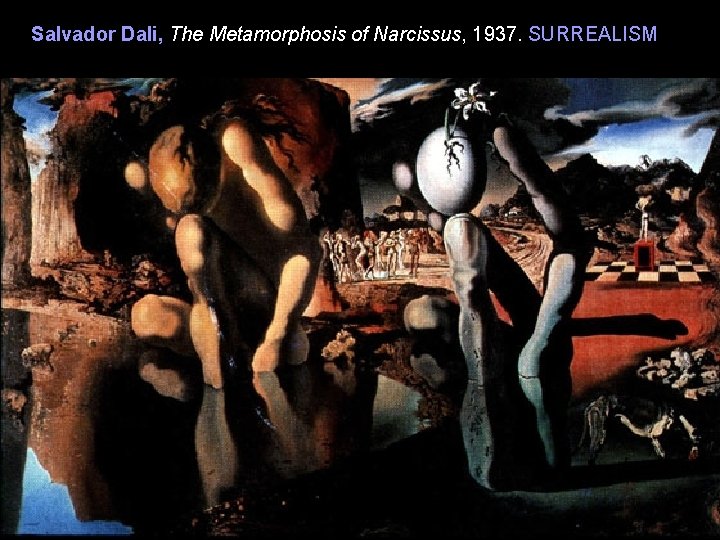 Salvador Dali, The Metamorphosis of Narcissus, 1937. SURREALISM 