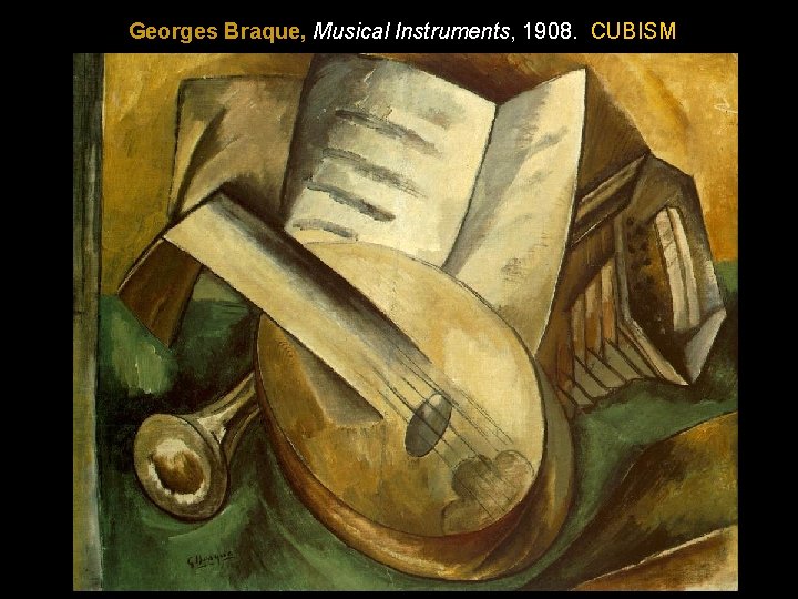 Georges Braque, Musical Instruments, 1908. CUBISM 