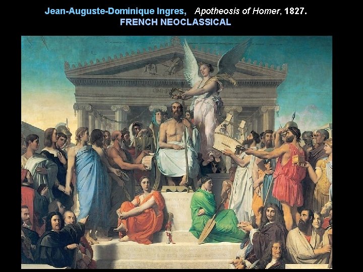 Jean-Auguste-Dominique Ingres, Apotheosis of Homer, 1827. FRENCH NEOCLASSICAL 