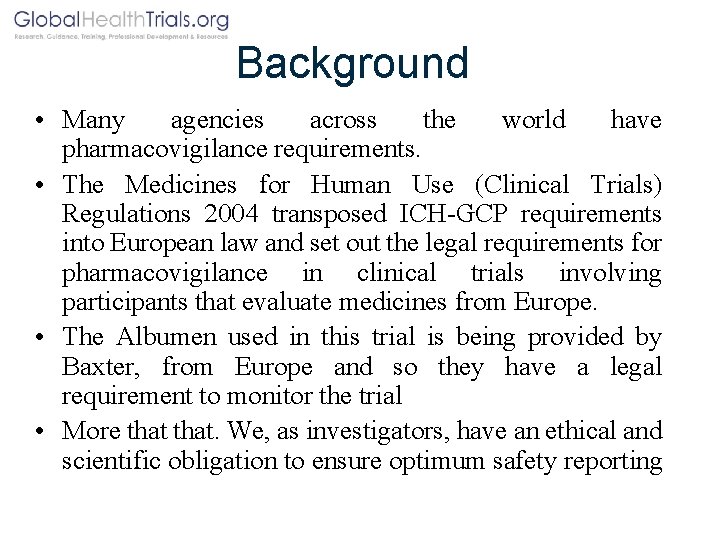 Background • Many agencies across the world have pharmacovigilance requirements. • The Medicines for