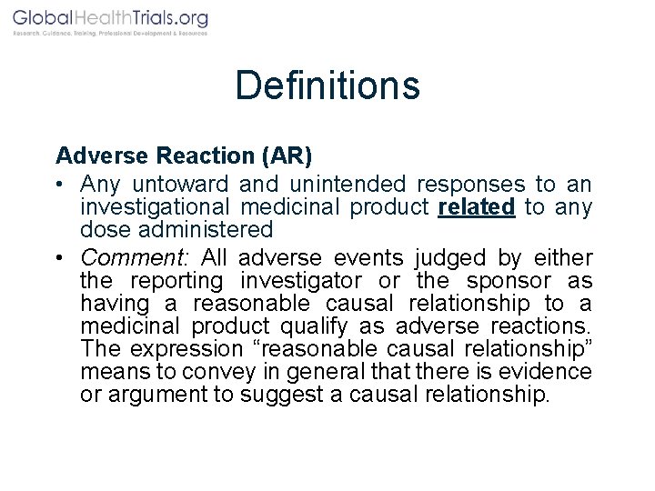 Definitions Adverse Reaction (AR) • Any untoward and unintended responses to an investigational medicinal