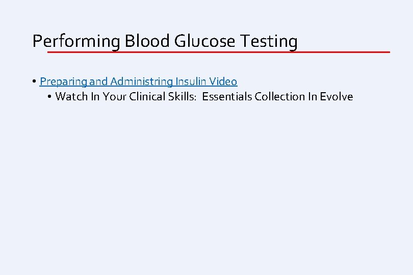 Performing Blood Glucose Testing • Preparing and Administring Insulin Video • Watch In Your