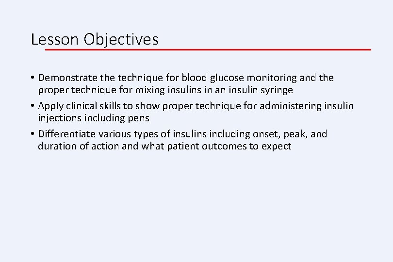 Lesson Objectives • Demonstrate the technique for blood glucose monitoring and the proper technique