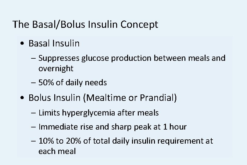 The Basal/Bolus Insulin Concept • Basal Insulin – Suppresses glucose production between meals and